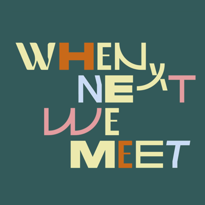 When Next We Meet (WNWM)